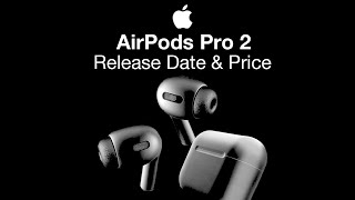 Airpods Pro 2 Release Date And Price 2022 Release Time Revealed