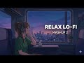 RELAX LO-FI MASHUP 2 🎧 | Slowed & Reverb Songs to Relax, Study, Sleep