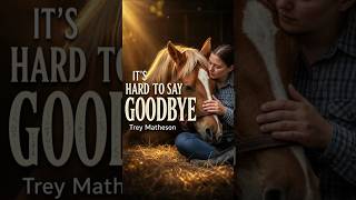 Trey Matheson - It's Hard To Sat Goodbye - Contemporary Country Classic Ballads #cowgirl #horse
