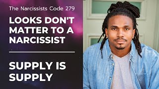 TNC279- Looks dont always matter to a narcissist. narcissistic supply is narcissistic supply