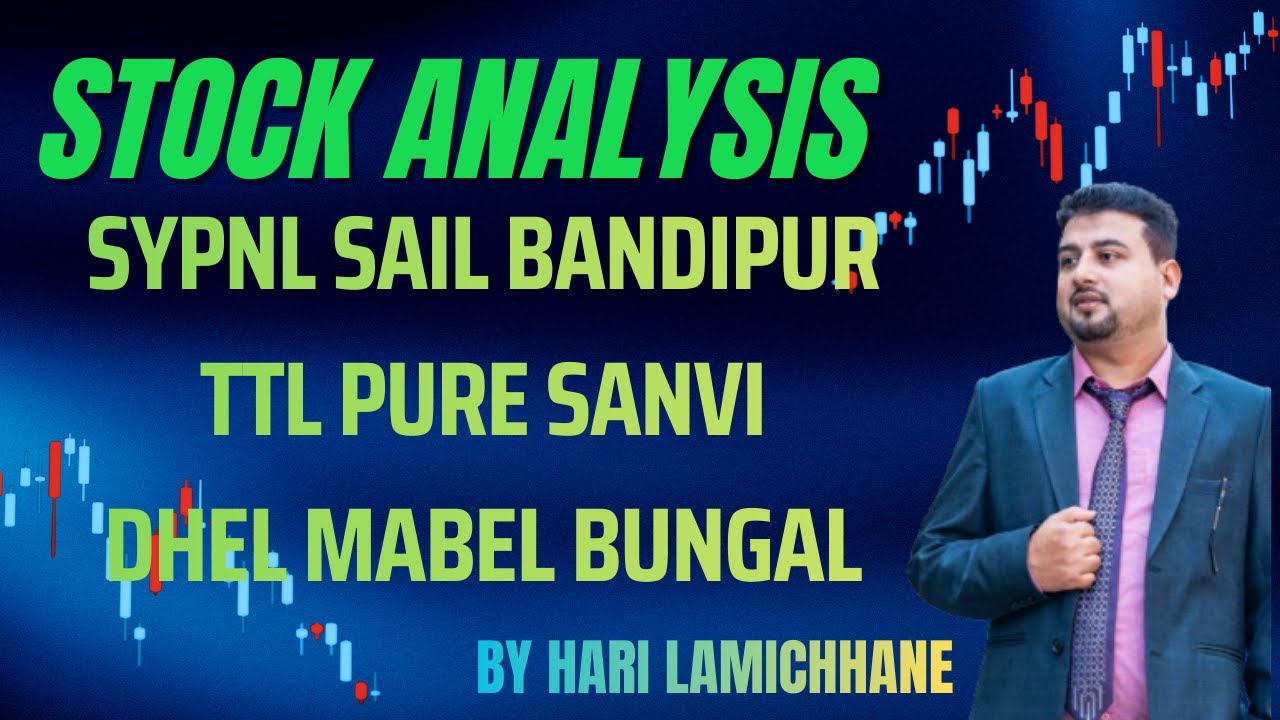 STOCK ANALYSIS | SYPNL, SAIL, BANDIPUR, TTL, PURE, SANVI, DHEL, MABEL, BUNGAL | 