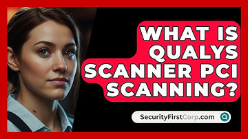 What Is Qualys Scanner PCI Scanning? - SecurityFirstCorp.com