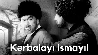 Kərbəlayı İsmayıl Kimdir?
