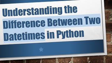 Understanding the Difference Between Two Datetimes in Python
