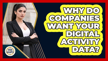 Why Do Companies Want Your Digital Activity Data? - Guide To Your Rights