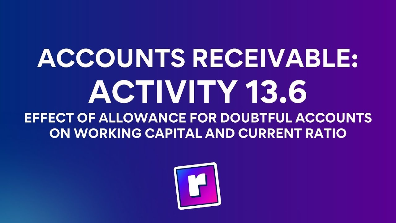 Accounts Receivable: Activity 13.6: Working Capital & Current Ratio | Intermediate Accounting