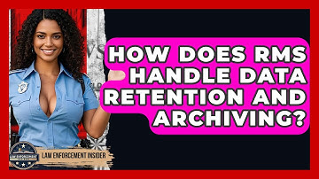 How Does RMS Handle Data Retention And Archiving? - Law Enforcement Insider