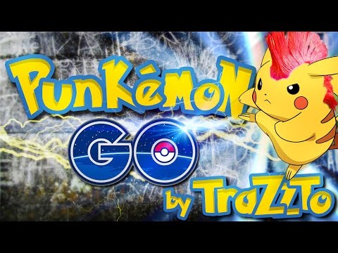 Punkemon GO - Pokemon Go Song by Trazzto