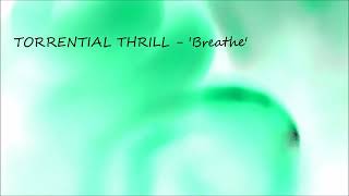 TORRENTIAL THRILL - 'Breathe'