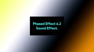 [REQUESTED] Phased Effect 6.2 Sound Effect