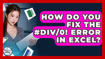 How Do You Fix The #DIV/0! Error In Excel? - Docs and Sheets Pro