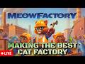 🔴 Live 🚀  Making the CATS WORK in MeowFactory 🚛 Live Stream