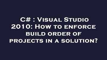 C# : Visual Studio 2010: How to enforce build order of projects in a solution?