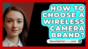 How To Choose A Wireless Camera Brand? - SecurityFirstCorp.com