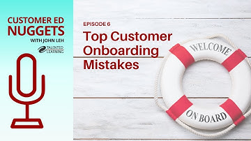Top Customer Onboarding Mistakes: Customer Ed Nugget 6