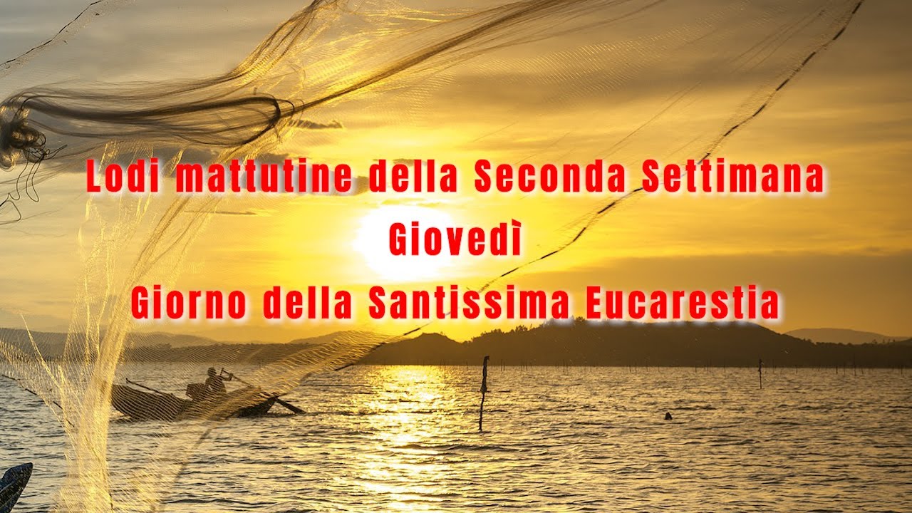 Lodi mattutine della Seconda Settimana - Giovedì - Giorno della