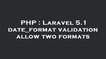 PHP : Laravel 5.1 date_format validation allow two formats