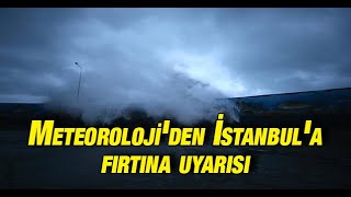 Meteoroloji'den İstanbul'a fırtına uyarısı