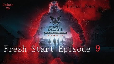State Of Decay 2 Fresh Start Series Lethal Zone Episode 9 ( update 25 )