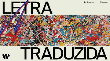Ed Sheeran - Afterglow [Legenda PT-BR]