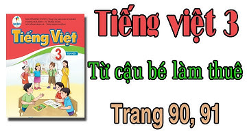 Tiếng việt lớp 3 Cánh diều | Bài 7 Khối óc và bàn tay |Từ cậu bé làm thuê | Trang 90,91