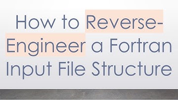 How to Reverse-Engineer a Fortran Input File Structure