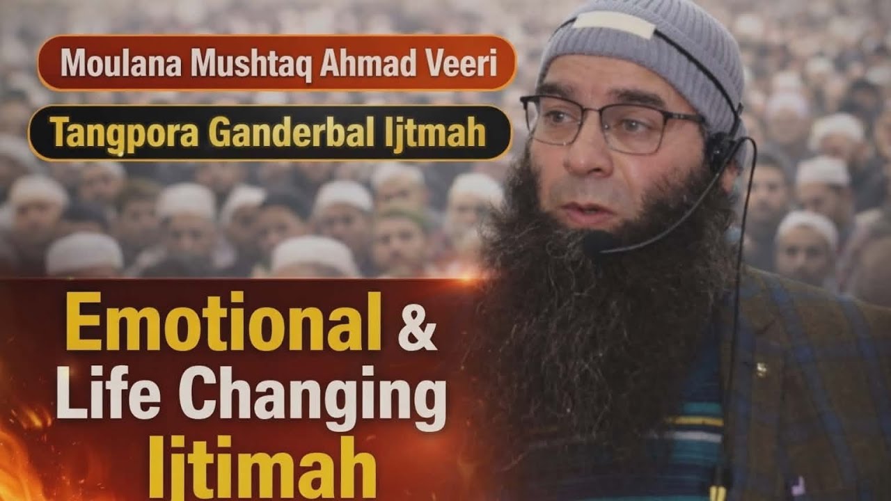 Moulana Mushtaq Ah Veeri Sahab•Tangpora Ganderbal Ijtima•07 February 2026•