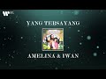Amelina & Iwan - Yang Tersayang (Lirik Video)