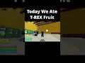 My friend told me T-REX fruit is better than Kitsune  #roblox #bloxfruits