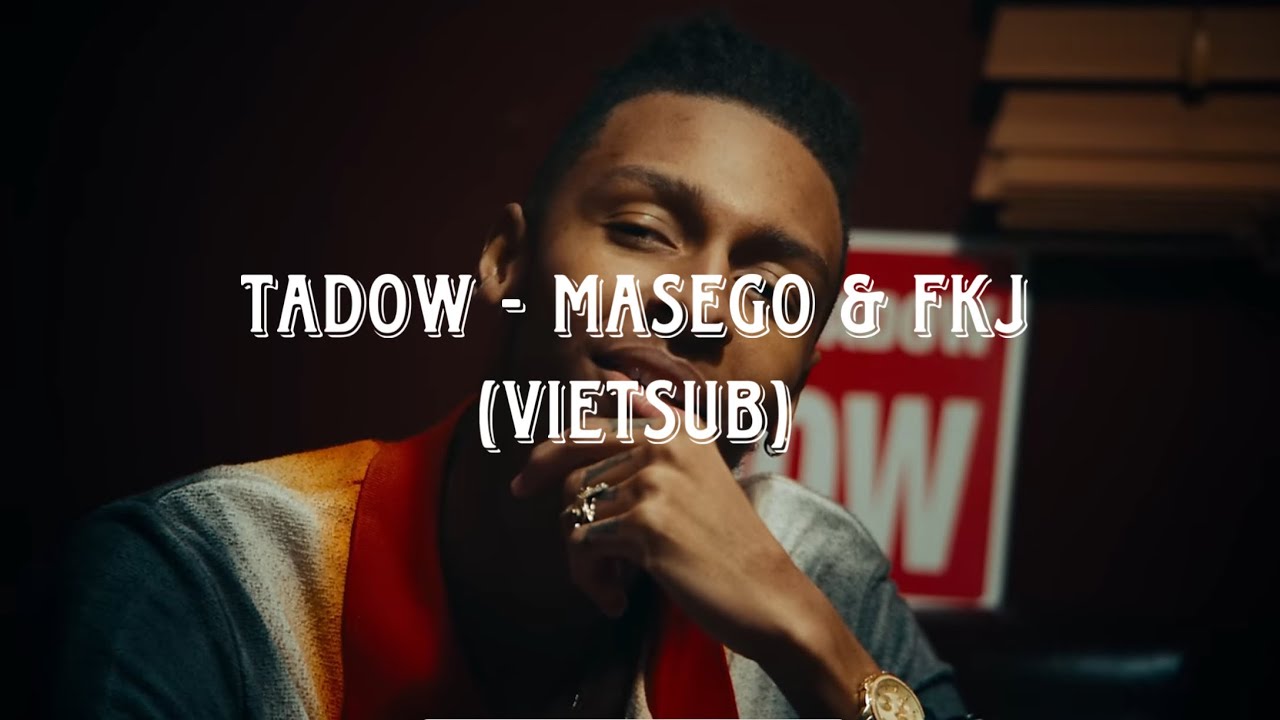 Tadow - Masego & FKJ (Vietsub & Lyrics)