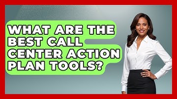 What Are The Best Call Center Action Plan Tools? - Call Center Pro Strategies