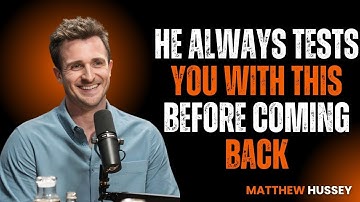 HE ALWAYS TESTS YOU WITH THIS BEFORE COMING BACK {Matthew Hussey