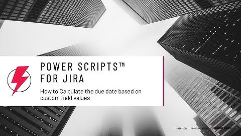 How to calculate the due date based on custom field values using Power Scripts for Jira