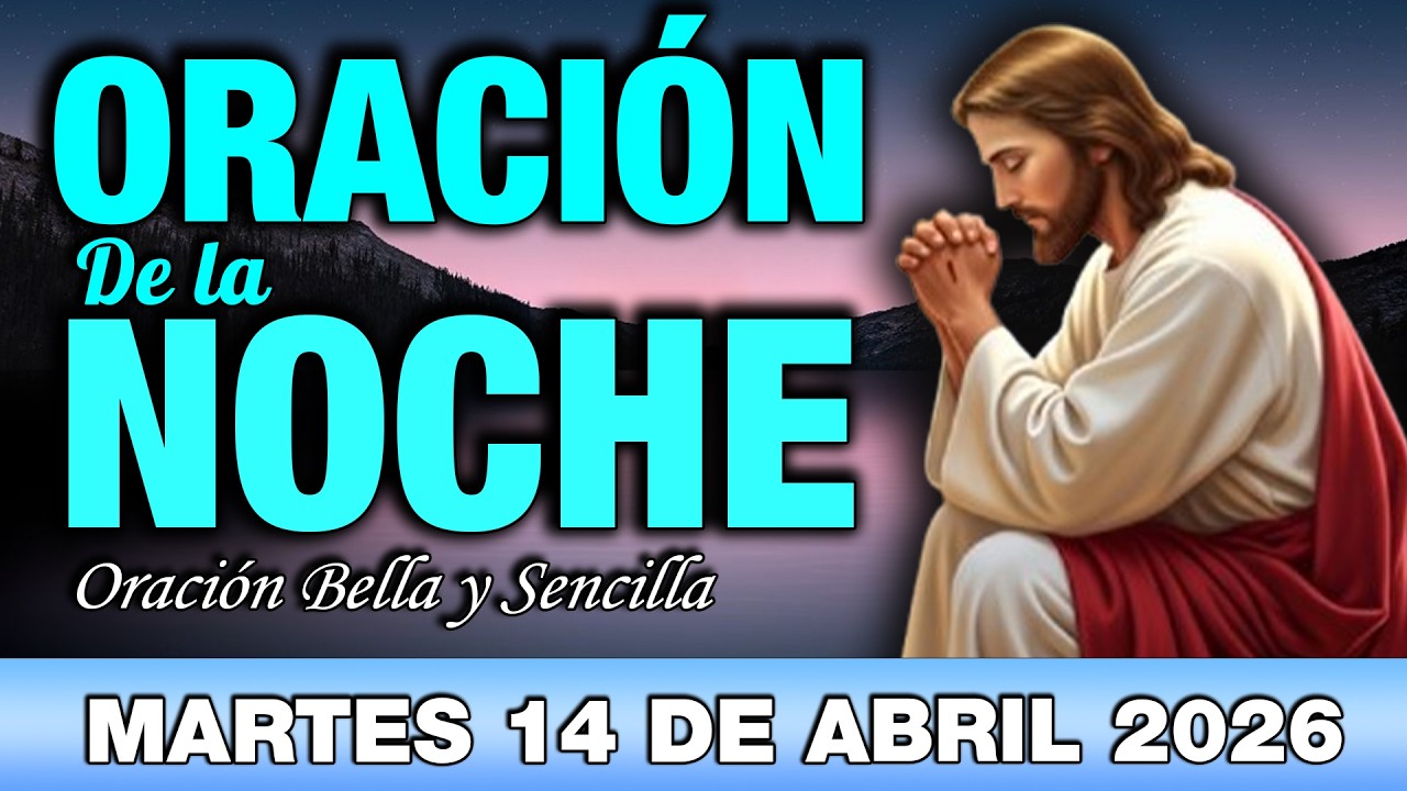 Oración de la Noche de Hoy Martes 14 de Abril | Oración de Protección y ...