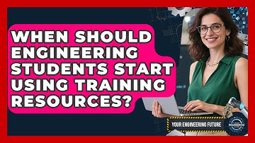 When Should Engineering Students Start Using Training Resources? - Your Engineering Future