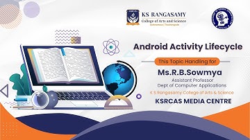 Android Activity Lifecycle | Ms.R.B.Sowmya | Computer Applications | KSRCAS | Media Centre