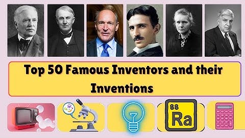 Famous Scientists and their Invention Part-3