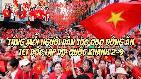 Tặng mỗi người dân 100.000 đồng ăn Tết Độc lập dịp Quốc khánh 2-9