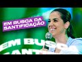 EM BUSCA DE SANTIFICAÇÃO | Camila Barros