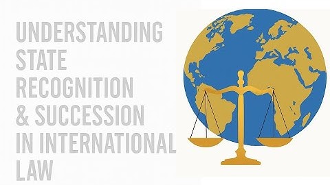 Understanding State Recognition & Succession in International  Law
