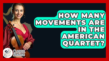 How Many Movements Are In The American Quartet? - Classical Serenade