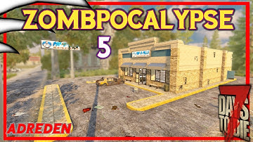 Zombpocalypse 5 - 7 Days to Die  Alpha 19