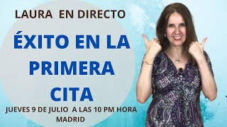 DIRECTO (LIVE)  con Laura Tener ÉXITO en la PRIMERA CITA