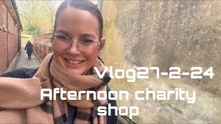 Real Life Vlogs Afternoon Charity Shop 27 February 2024