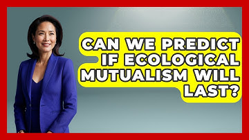 Can We Predict If Ecological Mutualism Will Last? - Explaining Ecology