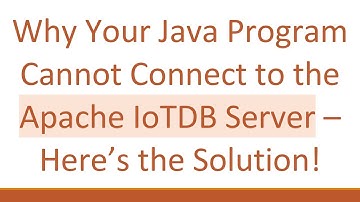 Why Your Java Program Cannot Connect to the Apache IoTDB Server – Here’s the Solution!