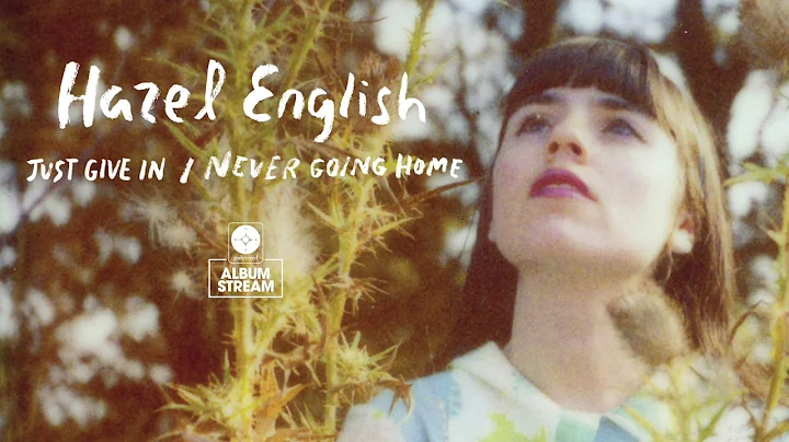 Hazel English - Just Give In / Never Going Home [FULL ALBUM STREAM]