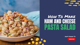 HAM AND CHEESE PASTA SALAD