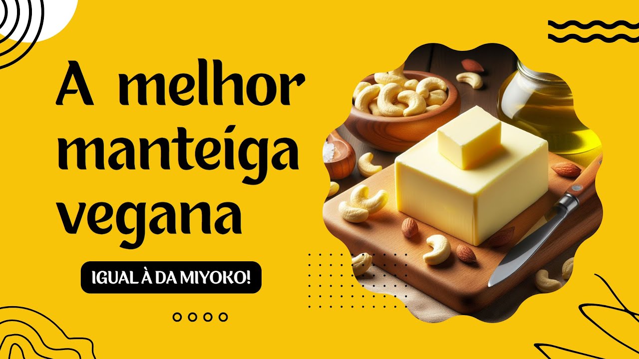 A MELHOR MANTEIGA VEGANA - FERMENTADA - COPYCAT DA MANTEIGA MIYOKO