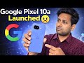 Google pixel 10a launched 😵💫 Same spec same design | Tensor G4 Chip | Pixel 10a